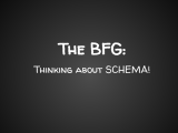 The BFG – Thinking About Schema!
