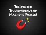 Testing the Transparency of Magnetic Forces