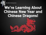 We’re Learning About Chinese New Year and Chinese Dragons!